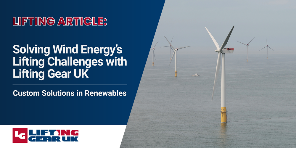 Solving Wind Energy’s Lifting Challenges with Lifting Gear UK